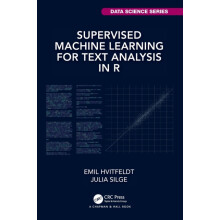 Supervised Machine Learning for Text Analysis in R by Julia Silge Pape