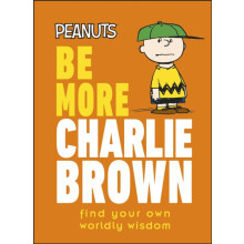 Peanuts Be More Charlie Brown by Nat Gertler Hardcover Book