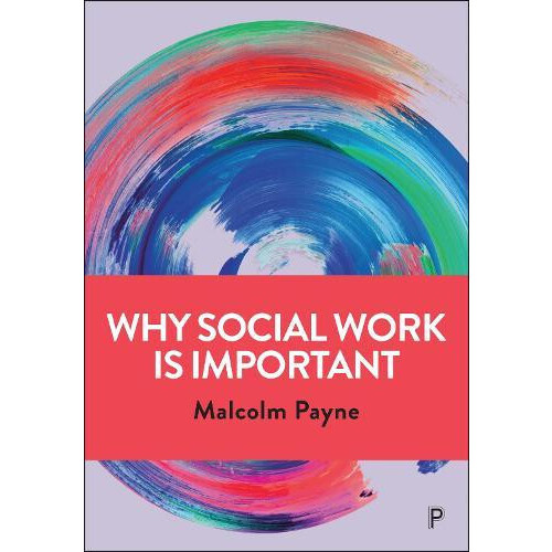 Why Social Work is Important by Payne Malcolm Emeritus Professor Manch