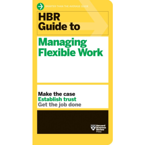 HBR Guide to Managing Flexible Work HBR Guide Series by Harvard Busine