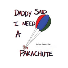 Daddy Said I Need a Parachute by Tammy Clay Paperback Book
