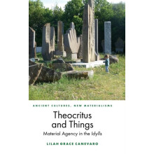 Theocritus and Things by Canevaro Lilah Grace Senior Lecturer in Greek