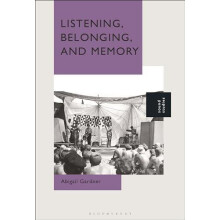 Listening Belonging and Memory by Gardner Dr. Abigail Professor of Cul