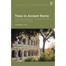 Trees in Ancient Rome by Fox Dr Andrew University of Nottingham UK Har
