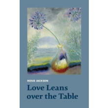 Love Leans over the Table by Rosie Jackson Paperback Book