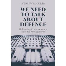 We Need to Talk About Defence by Curtis Dr Andrew Royal United Service