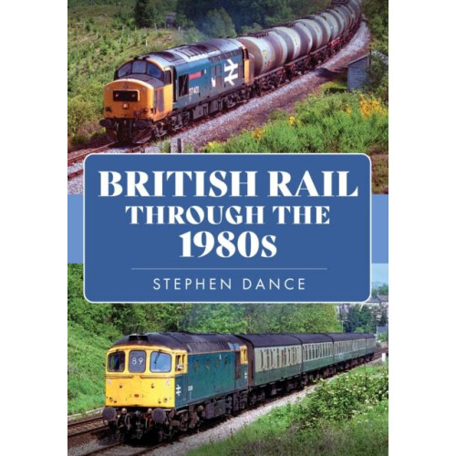 British Rail Through the 1980s by Stephen Dance Paperback Book