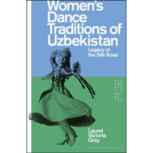 Womens Dance Traditions of Uzbekistan by Gray Laurel Victoria George W