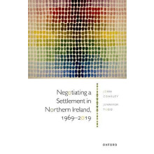 Negotiating a Settlement in Northern Ireland 19692019 by Todd Prof Jen