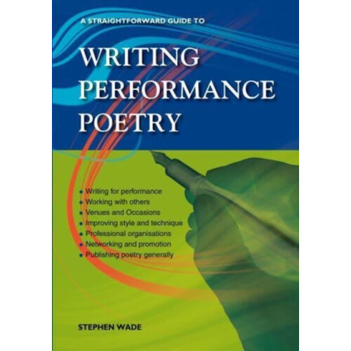 A Straightforward Guide to Writing Performance Poetry by Stephen Wade