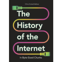 The History of the Internet in ByteSized Chunks by Chris StokelWalker