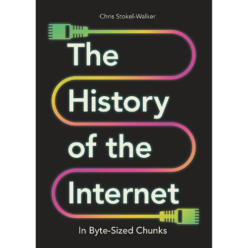 The History of the Internet in ByteSized Chunks by Chris StokelWalker