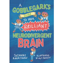 A Gobblegarks Guide to Your Brilliant Neurodivergent Brain by Suzanne