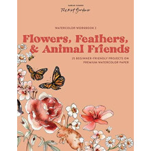 Watercolor Workbook Flowers Feathers and Animal Friends by Sarah Simon