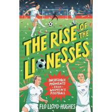 The Rise of the Lionesses Incredible Moments from Womens Football by F