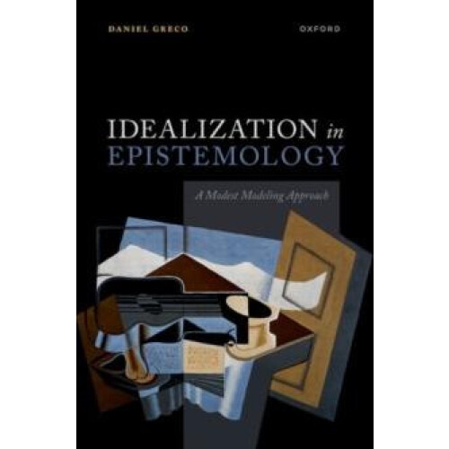 Idealization in Epistemology by Greco Prof Daniel Associate Professor