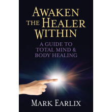 Awaken The Healer Within by Mark Earlix Paperback Book