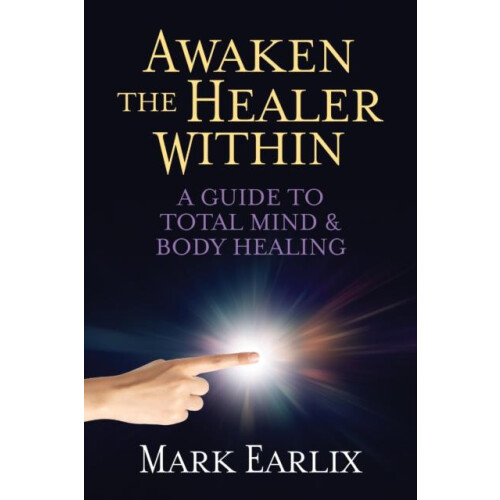 Awaken The Healer Within by Mark Earlix Paperback Book