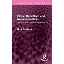 Global Capitalism and National Decline by Overbeek Henk Vrije Universi