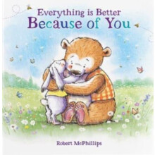 Everything Is Better Because Of You by Robert McPhillips Hardcover Boo