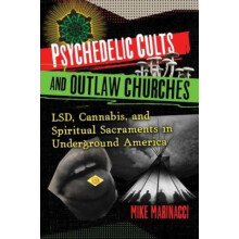 Psychedelic Cults and Outlaw Churches by Mike Marinacci Paperback Book