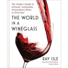 World in a Wineglass by Ray Isle Hardcover Book