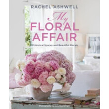 Rachel Ashwell My Floral Affair by Rachel Ashwell Hardcover Book