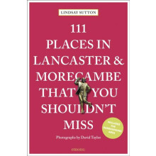 111 Places in Lancaster and Morecambe That You Shouldnt Miss by Lindsa