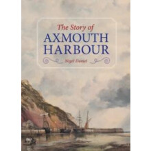 The Story of Axmouth Harbour by Nigel Daniel Hardcover Book