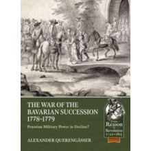 The War of the Bavarian Succession 17781779 by Alexander Querengasser