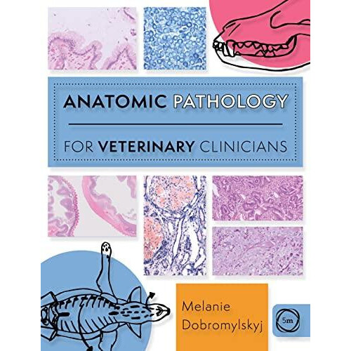 Anatomic Pathology for Veterinary Clinicians by Melanie Dobromylskyj P