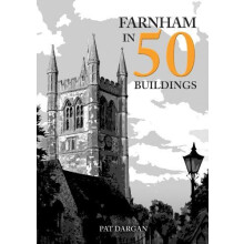 Farnham in 50 Buildings by Pat Dargan Paperback Book