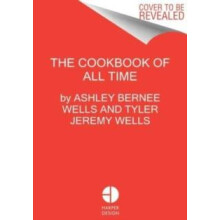 The Cook Book of All Time by Tyler Jeremy Wells Hardcover Book