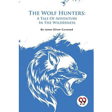 The Wolf Hunters by James Oliver Curwood Paperback Book