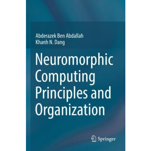 Neuromorphic Computing Principles and Organization by Khanh N. Dang Pa