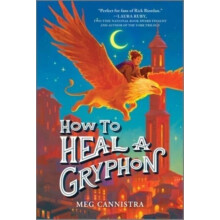 How to Heal a Gryphon by Meg Cannistra Paperback Book