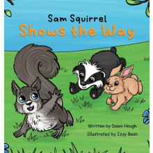 Sam Squirrel Shows the Way by Dawn Hough Hardcover Book