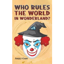 Who Rules the World in Wonderland by Areej Khan Paperback Book