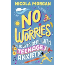 No Worries How to Deal With Teenage Anxiety by Nicola Morgan Paperback