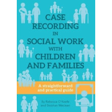 CASE RECORDING IN SOCIAL WORK WITH CHILDREN AND FAMILIES by Siobhan Ma
