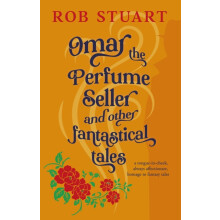 Omar the Perfume Seller and other fantastical stories by Rob Stuart Pa