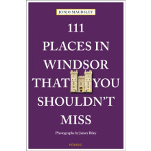 111 Places in Windsor That You Shouldnt Miss by Jonjo Maudsley Paperba