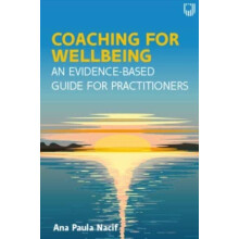 Coaching for Wellbeing An EvidenceBased Guide for Practitioners by Ana