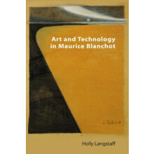 Art and Technology in Maurice Blanchot by Langstaff Holly Lecturer in