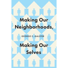 Making Our Neighborhoods Making Our Selves by George C. Galster Paperb