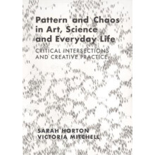 Pattern and Chaos in Art Science and Everyday Life by Sarah Horton Pap