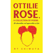 Ottilie Rose A Collection of Poems by RT Chiwuta Paperback Book