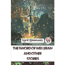 Sword of Welleran and Other Stories by Lord Dunsany Paperback Book