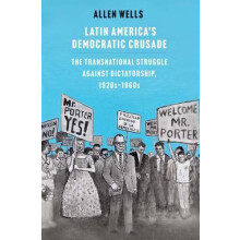 Latin Americas Democratic Crusade by Allen Wells Hardcover Book
