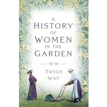 History of Women in the Garden by Dr Twigs Way Paperback Book